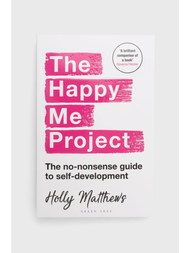 Bloomsbury Publishing PLC - Книга The Happy Me Project: The No-nonsense Guide To Self-development, Holly Matthews