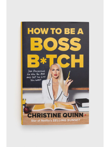 Ebury Publishing - Книга How To Be A Boss Bitch, Christine Quinn