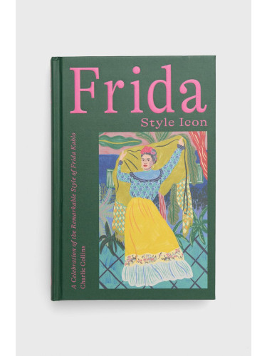 Hardie Grant Books (UK) - Книга Frida: Style Icon, Charlie Collins