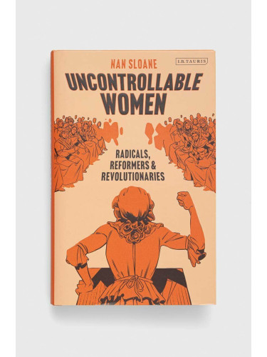 Книга Bloomsbury Publishing PLC Uncontrollable Women, Nan Sloane